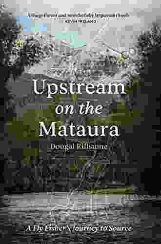 Upstream On The Mataura: A Fly Fisher S Journey To Source