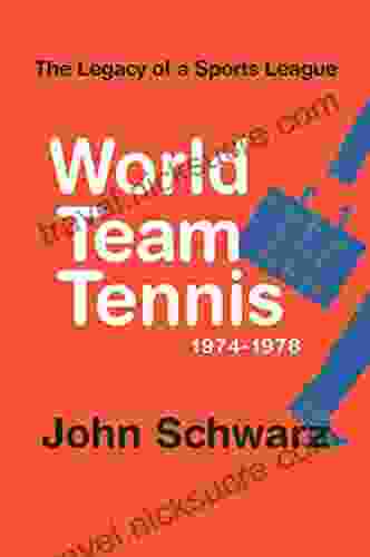 World Team Tennis And The Legacy Of A Sports League : 1974 1978